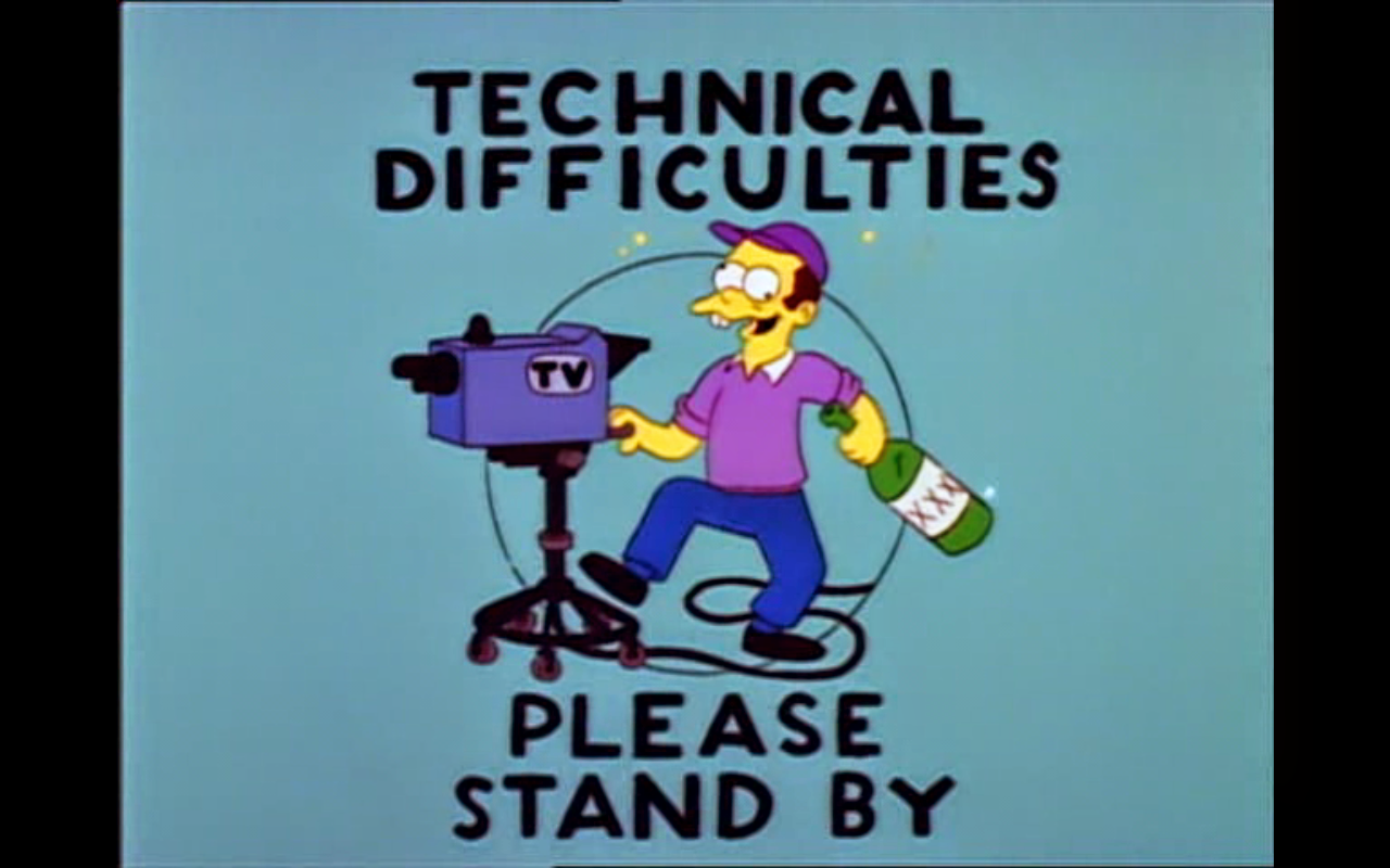 TECHNICAL DIFFICULTIES. PLEASE STAND BY.